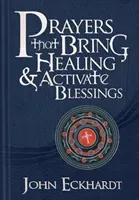 Prayers That Bring Healing and Activate Blessings (Eckhardt John)(Pevná vazba)