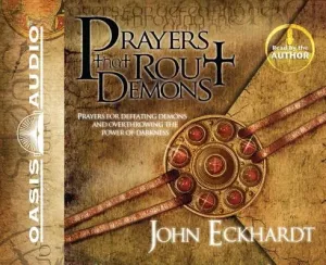 Prayers That Rout Demons: Prayers for Defeating Demons and Overthrowing the Power of Darkness (Eckhardt John)(Compact Disc)