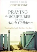 Praying the Scriptures for Your Adult Children: Trusting God with the Ones You Love (Berndt Jodie)(Paperback)