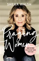 Praying Women - How to Pray When You Don't Know What to Say (Walsh Sheila)(Paperback / softback)