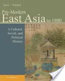 Pre-Modern East Asia: To 1800: A Cultural, Social, and Political History (Ebrey Patricia Buckley)(Paperback)