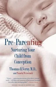 Pre-Parenting: Nurturing Your Child from Conception (Verny Thomas R.)(Paperback)