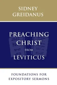 Preaching Christ from Leviticus: Foundations for Expository Sermons (Greidanus Sidney)(Paperback)