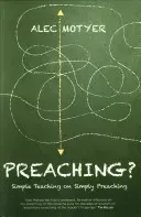 Preaching?: Simple Teaching on Simply Preaching (Motyer Alec)(Paperback)