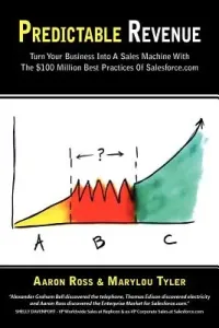 Predictable Revenue: Turn Your Business Into a Sales Machine with the $100 Million Best Practices of Salesforce.com (Ross Aaron)(Paperback)