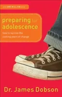 Preparing for Adolescence: How to Survive the Coming Years of Change (Dobson James)(Paperback)