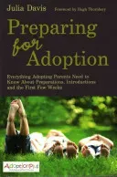 Preparing for Adoption: Everything Adopting Parents Need to Know about Preparations, Introductions and the First Few Weeks (Thornbery Hugh)(Paperback)