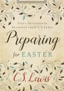 Preparing for Easter: Fifty Devotional Readings from C. S. Lewis (Lewis C. S.)(Pevná vazba)