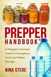 Prepper Handbook: A Prepper's Survival Guide to Emergency Food and Water Storage (Stere Nina)(Paperback)