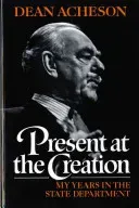 Present at the Creation: My Years in the State Department (Acheson Dean)(Paperback)
