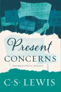 Present Concerns: Journalistic Essays (Lewis C. S.)(Paperback)