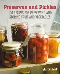Preserves & Pickles: 100 Traditional and Creative Recipe for Jams, Jellies, Pickles and Preserves (Nicol Gloria)(Pevná vazba)
