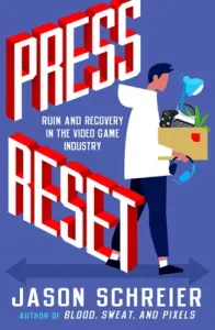 Press Reset: Ruin and Recovery in the Video Game Industry (Schreier Jason)(Paperback)