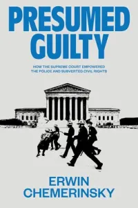 Presumed Guilty: How the Supreme Court Empowered the Police and Subverted Civil Rights (Chemerinsky Erwin)(Pevná vazba)