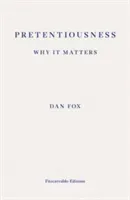 Pretentiousness: Why it Matters (Fox Dan)(Paperback / softback)