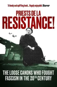 Priests de la Resistance!: The Loose Canons Who Fought Fascism in the Twentieth Century (Butler-Gallie The Revd Fergus)(Paperback)