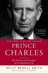 Prince Charles: The Passions and Paradoxes of an Improbable Life (Smith Sally Bedell)(Paperback)