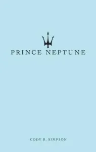 Prince Neptune: Poetry and Prose (Simpson Cody R.)(Paperback)