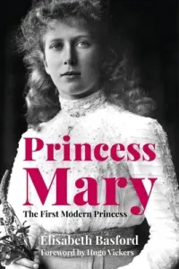 Princess Mary: The First Modern Princess (Basford Elisabeth)(Pevná vazba)