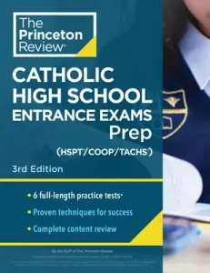 Princeton Review Catholic High School Entrance Exams (Hspt/Coop/Tachs) Prep, 3rd Edition: 6 Practice Tests + Strategies + Content Review (The Princeton Review)(Paperback)