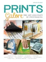 Prints Galore: The Art and Craft of Printmaking, with 41 Projects to Get You Started (Franke Angie)(Paperback)