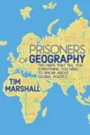 Prisoners of Geography - Ten Maps That Tell You Everything You Need To Know About Global Politics (Marshall Tim)(Pevná vazba)