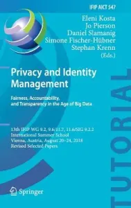 Privacy and Identity Management. Fairness, Accountability, and Transparency in the Age of Big Data: 13th Ifip Wg 9.2, 9.6/11.7, 11.6/Sig 9.2.2 Interna (Kosta Eleni)(Pevná vazba)