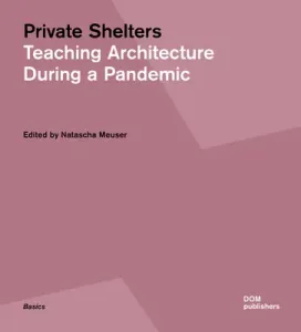 Private Shelters: Teaching Architecture During a Pandemic (Meuser Natascha)(Paperback)