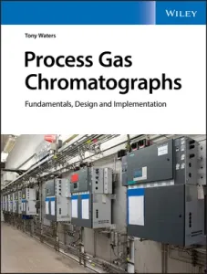 Process Gas Chromatographs: Fundamentals, Design and Implementation (Waters Tony)(Pevná vazba)