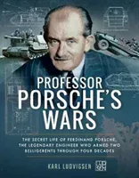 Professor Porsche's Wars: The Secret Life of Ferdinand Porsche, the Legendary Engineer Who Armed Two Belligerents Through Four Decades (Ludvigsen Karl)(Paperback)