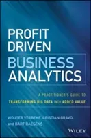 Profit Driven Business Analytics: A Practitioner's Guide to Transforming Big Data Into Added Value (Verbeke Wouter)(Pevná vazba)