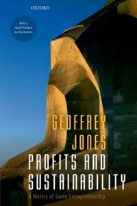 Profits and Sustainability: A History of Green Entrepreneurship (Jones Geoffrey)(Paperback)