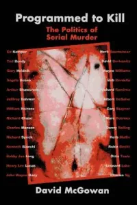 Programmed to Kill: The Politics of Serial Murder (McGowan David)(Paperback)