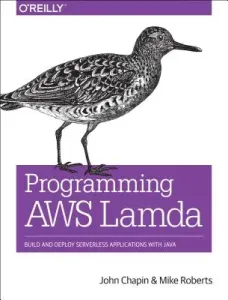Programming Aws Lambda: Build and Deploy Serverless Applications with Java (Chapin John)(Paperback)