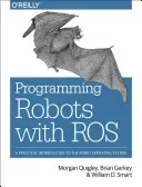 Programming Robots with Ros: A Practical Introduction to the Robot Operating System (Quigley Morgan)(Paperback)