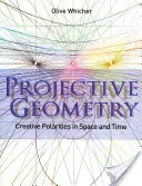 Projective Geometry: Creative Polarities in Space and Time (Whicher Olive)(Paperback)
