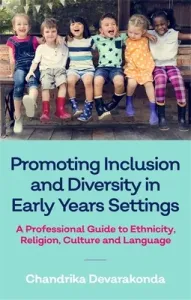 Promoting Inclusion and Diversity in Early Years Settings: A Professional Guide to Ethnicity, Religion, Culture and Language (Devarakonda Chandrika)(Paperback)