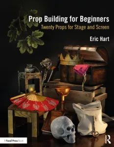 Prop Building for Beginners: Twenty Props for Stage and Screen (Hart Eric)(Paperback)