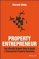 Property Entrepreneur: The Wealth Dragon Way to Build a Successful Property Business (Wong Vincent)(Paperback)