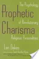 Prophetic Charisma: The Psychology of Revolutionary Religious Personalities (Oakes Len)(Paperback)