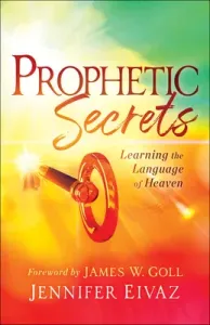 Prophetic Secrets: Learning the Language of Heaven (Eivaz Jennifer)(Paperback)