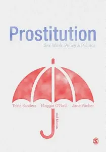 Prostitution: Sex Work, Policy & Politics (Sanders Teela)(Paperback)