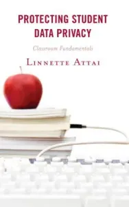 Protecting Student Data Privacy: Classroom Fundamentals (Attai Linnette)(Paperback)