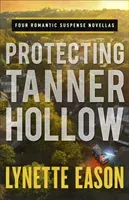 Protecting Tanner Hollow: Four Romantic Suspense Novellas (Eason Lynette)(Paperback)