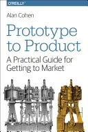 Prototype to Product: A Practical Guide for Getting to Market (Cohen Alan)(Paperback)