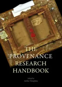Provenance Research Today: Principles, Practice, Problems (Tompkins Arthur)(Paperback)