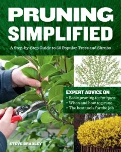 Pruning Simplified: A Step-By-Step Guide to 50 Popular Trees and Shrubs (Bradley Steven)(Paperback)