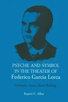 Psyche and Symbol in the Theater of Federico Garcia Lorca: Perlimplin, Yerma, Blood Wedding (Allen Rupert C.)(Paperback)