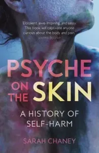 Psyche on the Skin: A History of Self-Harm (Chaney Sarah)(Paperback)