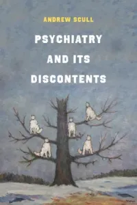 Psychiatry and Its Discontents (Scull Andrew)(Paperback)